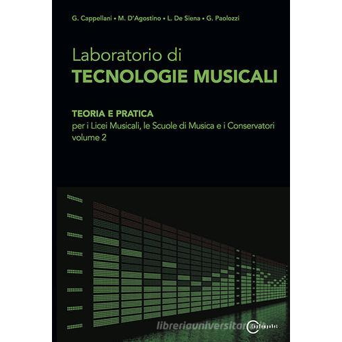 LABORATORIO DI TECNOLOGIE MUSICALI VOL.2 -Teoria e pratica. Per i Licei musicali, le Scuole di musica e i Conservatori -CAPPELLANI